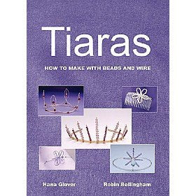 Tiaras How to Make with Beads and Wire by Hana Glover & Robin Bellingham