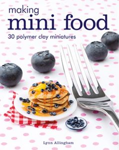 Making Mini Food By Lynn Allingham