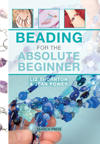 Beading for the Absolute Beginner by Liz Thornton & Jean Power