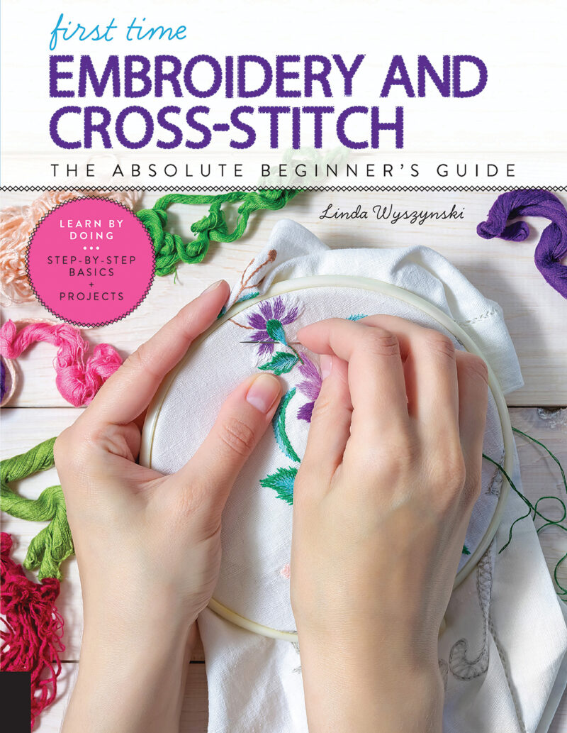 First Time Embroidery and Cross Stitch by Linda Wyszynski