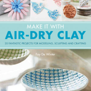 Make It With Air-Dry Clay by Fay De Winter