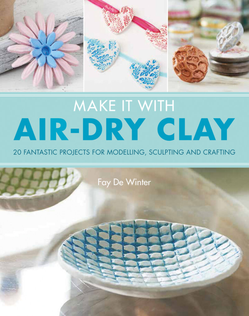 Make It With Air-Dry Clay by Fay De Winter