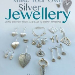 Make Your Own Silver Jewellery by Monica Weber-Butler